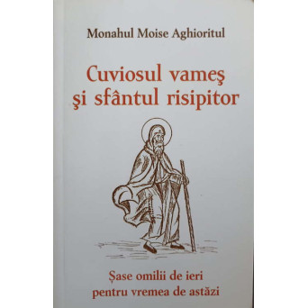 CUVIOSUL VAMES SI SFANTUL RISIPITOR. SASE OMILII DE IERI PENTRU VREMEA DE ASTAZI