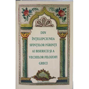 DIN INTELEPCIUNEA SFINTILOR PARINTI AI BISERICII SI A VECHILOR FILOZOFI GRECI