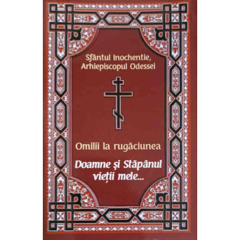 OMILII LA RUGACIUNE. DOAMNE SI STAPANUL VIETII MELE...