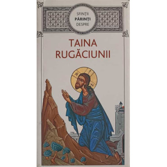 SFINTII PARINTI DESPRE TAINA RUGACIUNII