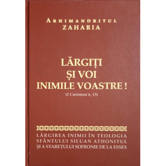 LARGITI SI VOI INIMILE VOASTRE! (II CORINTENI 6:13): LARGIREA INIMII IN TEOLOGIA SFANTULUI SILUAN ATHONITUL SI A STARETULUI SOFRONIE DE LA ESSEX
