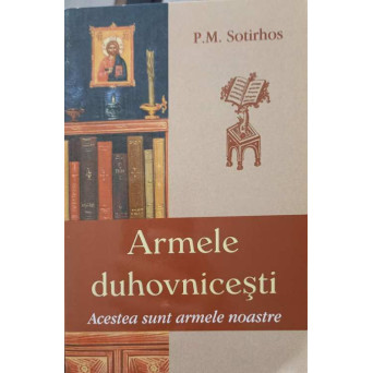 ARMELE DUHOVNICESTI. ACESTEA SUNT ARMELE NOASTRE