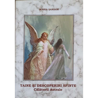TAINE SI DESCOPERIRI SFINTE. CALATORII ASTRALE