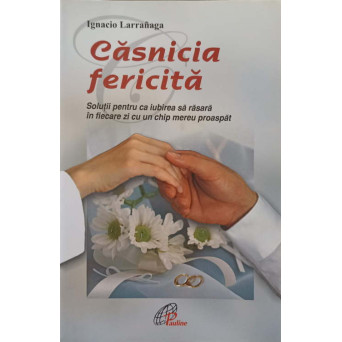 CASNICIA FERICITA. SOLUTII PENTRU CA IUBIREA SA RASARA IN FIECARE ZI CU UN CHIP MEREU PROASPAT