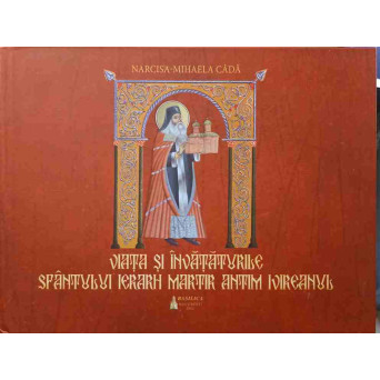 VIATA SI INVATATURILE SFANTULUI IERARH MARTIR ANTIM INIREANUL