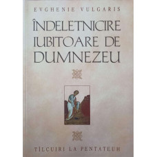 INDELETNICIRE IUBITOARE DE DUMNEZEU. TALCUIRI LA PENTATEUH