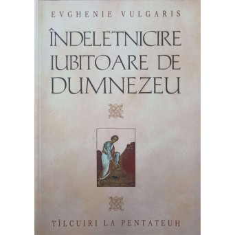 INDELETNICIRE IUBITOARE DE DUMNEZEU. TALCUIRI LA PENTATEUH
