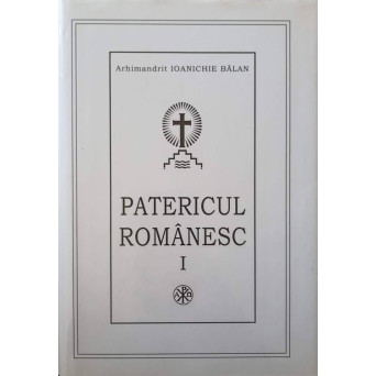 PATERICUL ROMANESC VOL.1 CE CUPRINDE VIATA SI CUVINTELE UNOR SFINTI SI CUVIOSI PARINTI CE S-AU NEVOIT IN MANASTIRILE ROMANESTI (SEC. III-XX)