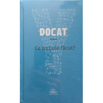 DOCAT. CE TREBUIE FACUT? DOCTRINA SOCIALA A BISERICII CATOLICE