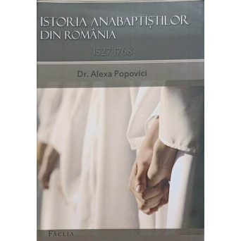 ISTORIA ANABAPTISTILOR DIN ROMANIA 1527-1768