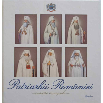 PATRIARHII ROMANIEI. EVOCARI OMAGIALE