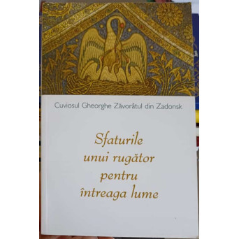 CUVIOSUL GHEORGHE ZAVORATUL DIN ZADONSK. SFATURILE UNUI RUGATOR PENTRU INTREAGA LUME