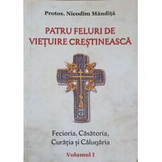 PATRU FELURI DE VIETUIRE CRESTINEASCA VOL.1 FECIORIA, CASATORIA, CARATIA SI CALUGARIA