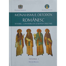 MONAHISMUL ORTODOX ROMANESC. ISTORIE, CONTRIBUTII SI REPERTORIZARE VOL.1