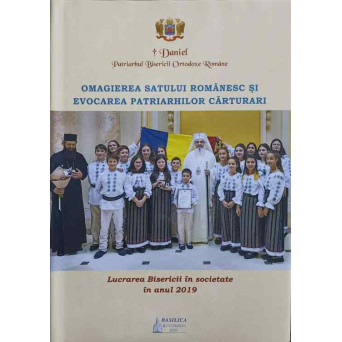OMAGIEREA SATULUI ROMANESC SI EVOCAREA PATRIARHILOR CARTURARI. LUCRAREA BISERICII IN SOCIETATE IN ANUL 2019