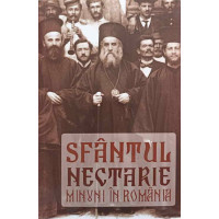 SFANTUL NECTARIE. MINUNI IN ROMANIA SFANTUL NECTARIE. MINUNI IN ROMANIA