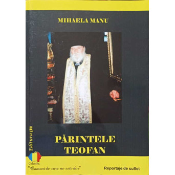 PARINTELE TEOFAN. REPORTAJE DE SUFLET