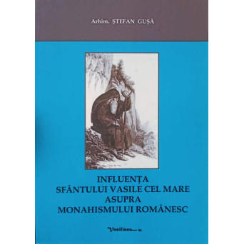 INFLUENTA SFANTULUI VASILE CEL MARE ASUPRA MONAHISMULUI ROMANESC