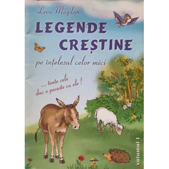 LEGENDE CRESTINE PE INTELESUL CELOR MICI VOL.1