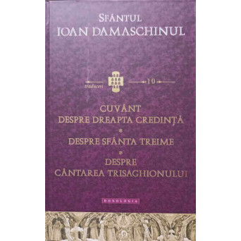CUVANT DESPRE DREAPTA CREDINTA. DESPRE SFANTA TREIME. DESPRE CANTAREA TRISAGHIONULUI