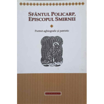 SFANTUL POLICARP, EPISCOPUL SMIRNEI. PORTRET AGHIOGRAFIC SI PATRISTIC