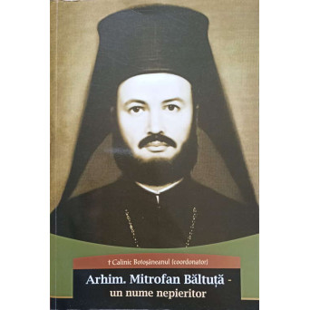 ARHIM. MITROFAN BALTUTA UN NUME NEPIERITOR