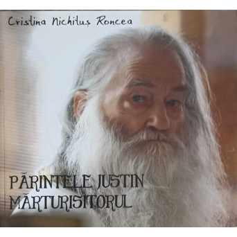 PARINTELE JUSTIN MARTURISITORUL. FOTOGRAFII SI VORBE DE DUH
