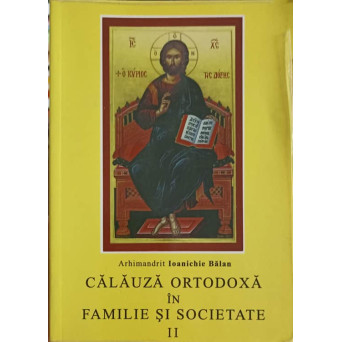 CALAUZA ORTODOXA IN FAMILIE SI SOCIETATE VOL.2