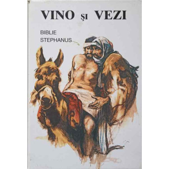 VINO SI VEZI. BIBLIE STEPHANUS