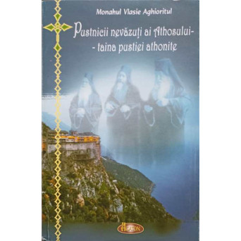 PUSTNICII NEVAZUTI AI ATHOSULUI. TAINA PUSTIEI ATHONITE