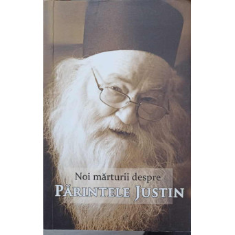 NOI MARTURII DESPRE PARINTELE JUSTIN