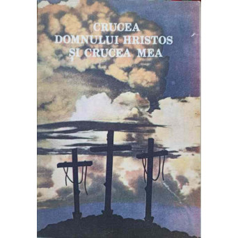CRUCEA DOMNULUI HRISTOS SI CRUCEA MEA