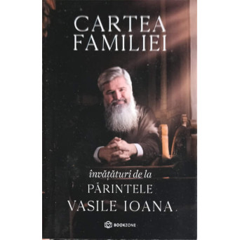 CARTEA FAMILIEI. INVATATURI DE LA PARINTELE VASILE IOANA