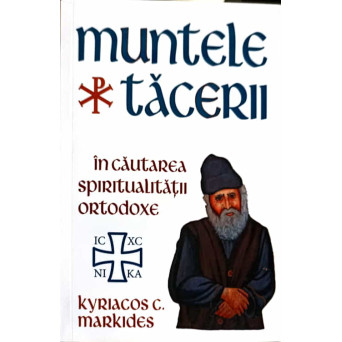 MUNTELE TACERII. IN CAUTAREA SPIRITUALITATII ORTODOXE