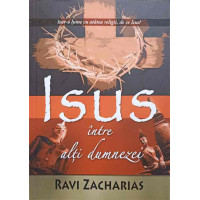 ISUS INTRE ALTI DUMNEZEI. AFIRMATIILE ABSOLUTE ALE MESAJULUI CRESTIN ISUS INTRE ALTI DUMNEZEI. AFIRMATIILE ABSOLUTE ALE MESAJULUI CRESTIN