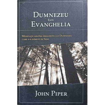 DUMNEZEU ESTE EVANGHELIA. MEDITATII ASUPRA DRAGOSTEI LUI DUMNEZEU CARE S-A DARUIT PE SINE