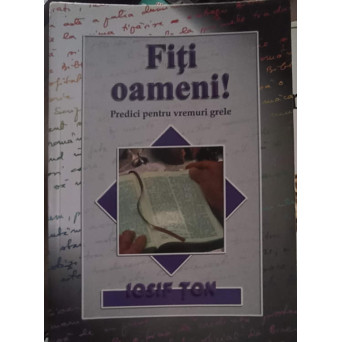 FITI OAMENI! PREDICI PENTRU VREMURI GRELE