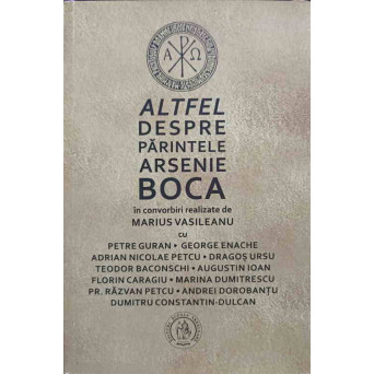 ALTFEL DESPRE PARINTELE ARSENIE BOCA IN CONVORBIRI REALIZATE DE MARIUS VASILEANU