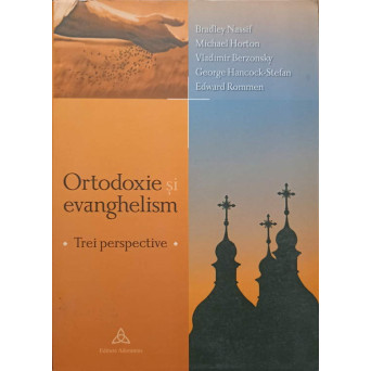 ORTODOXIE SI EVANGHELISM. TREI PERSPECTIVE