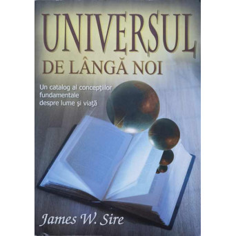 UNIVERSUL DE LANGA NOI. UN CATALOG AL CONCEPTIILOR FUNDAMENTALE DESPRE LUME SI VIATA
