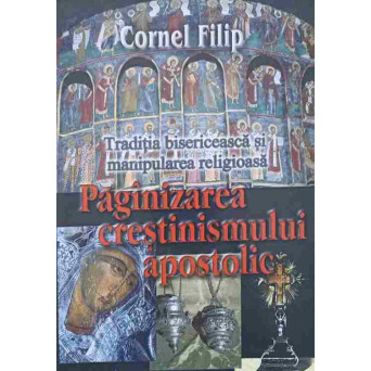 PAGANIZAREA CRESTINISMULUI APOSTOLIC. TRADITIA BISERICEASCA SI MANIPULAREA RELIGIOASA