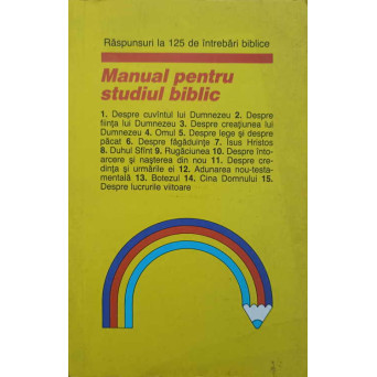 MANUAL PENTRU STUDIUL BIBLIC. RASPUNSURI LA 125 DE INTREBARI BIBLICE