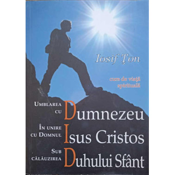 UMBLAREA CU DUMNEZEU, IN UNIRE CU DOMNUL NOSTRU ISUS CRISTOS, SUB CALAUZIREA DUHULUI SFANT