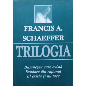 TRILOGIA. DUMNEZEU CARE EXISTA. EVADARE DIN RATIONAL. EL EXISTA SI NU TACE