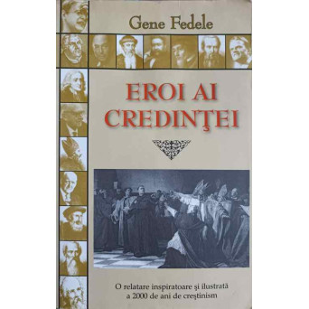 EROI AI CREDINTEI. O RELATARE INSPIRATOARE SI ILUSTRATA A 2000 DE ANI DE CRESTINISM