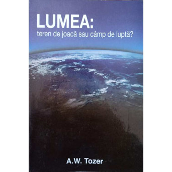 LUMEA: TEREN DE JOACA SAU CAMP DE LUPTA?