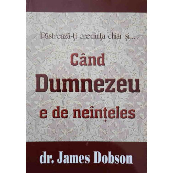 PASTREAZA-TI CREDINTA CHIAR SI... CAND DUMNEZEU E DE NEINTELES