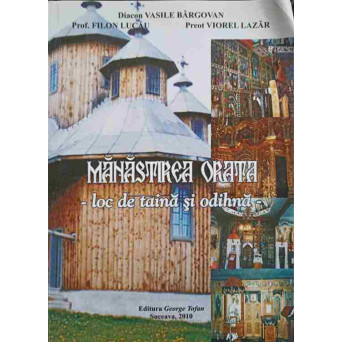 MANASTIREA ORATA, LOC DE TAINA SI ODIHNA