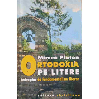 ORTODOXIA PE LITERE. INDREPTAR DE FUNDAMENTALISM LITERAR