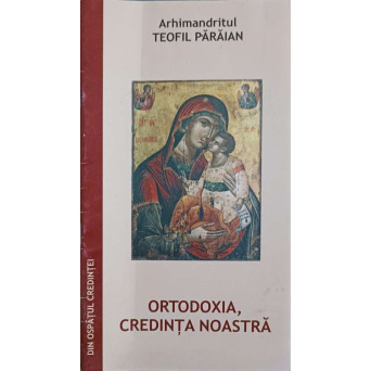 ORTODOXIA, CREDINTA NOASTRA